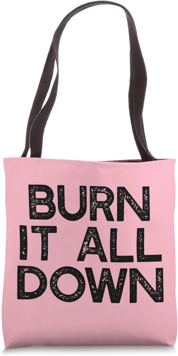 BURN IT ALL DOWN Feminist Meme Smash Patriarchy Tote Bag
