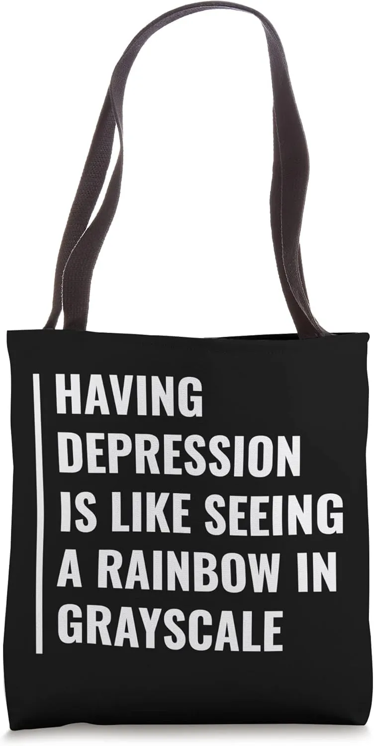 Depression - Seeing Rainbows in Grayscale. Depression Quote Tote Bag