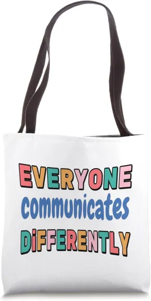 Everyone Communicates Differently Tote Bag