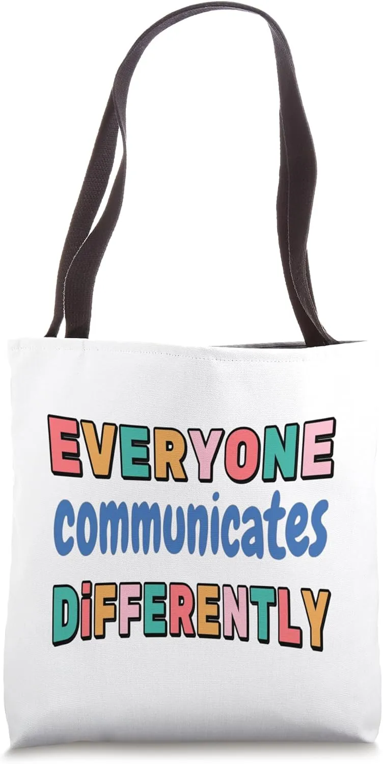 Everyone Communicates Differently Tote Bag