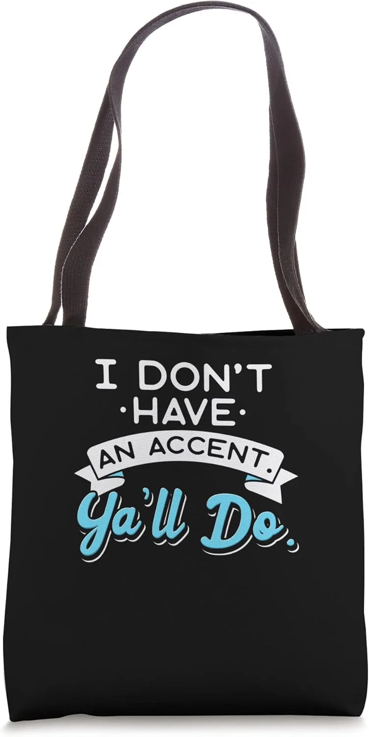I Don't Have An Accent Y'all Do Southerner Down South Talk Tote Bag