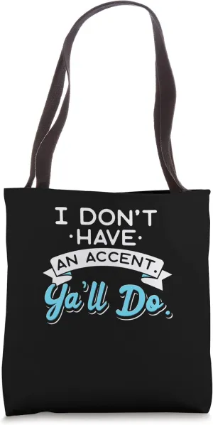 I Don't Have An Accent Y'all Do Southerner Down South Talk Tote Bag