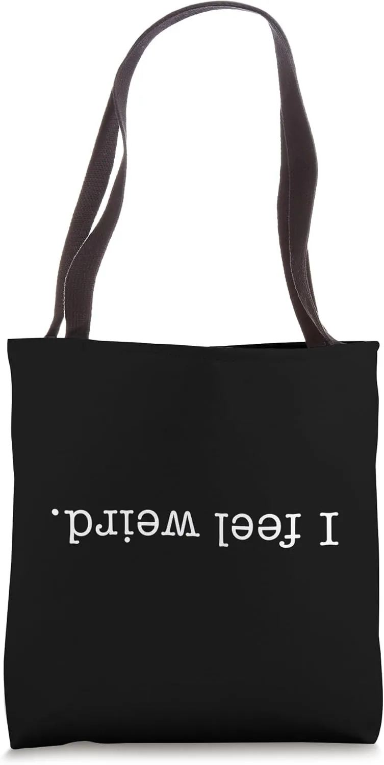 I FEEL WEIRD Funny Sarcastic Upside Down Odd Strange Unusual Tote Bag