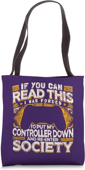 I Was Forced To Put My Controller Down And Re-Enter Society Tote Bag