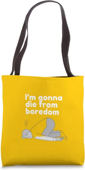 I’m Going To Die Of Boredom - Laying Down Design Tote Bag