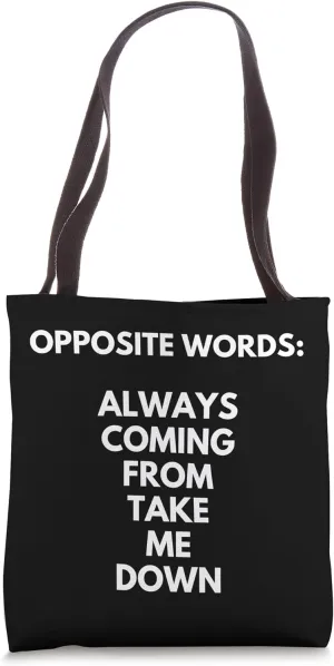 Opposite Words: Always Coming From Take Me Down Tote Bag